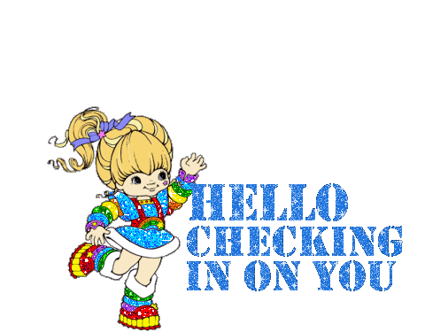 Hello Checking in On you!