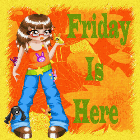 Friday Is here!