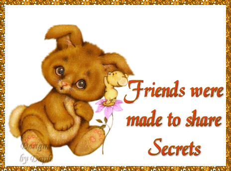 Friends Were Made To share Secrets!