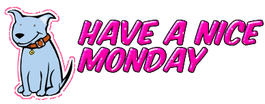 Have A Nice Monday!