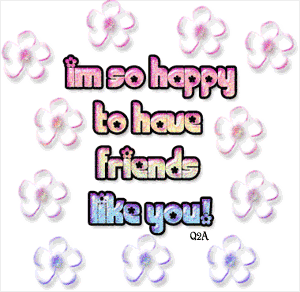 I Am So Happy To Have Friends Like You